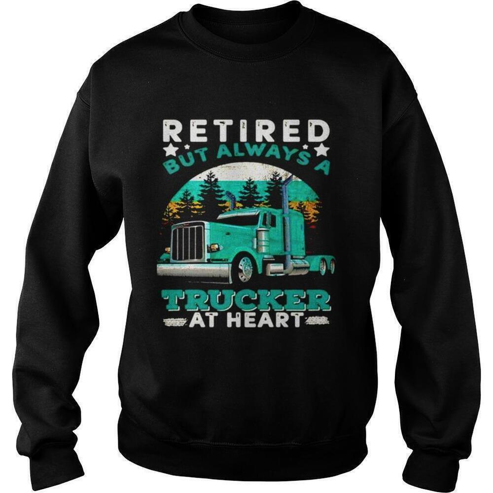 Retired But Always A Trucker At Heart Funny Sweatshirt